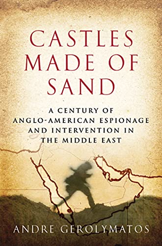 Stock image for Castles Made of Sand: A Century of Anglo-American Espionage and Intervention in the Middle East for sale by SecondSale