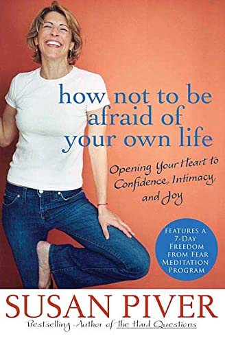 Stock image for How Not to Be Afraid of Your Own Life : Opening Your Heart to Confidence, Intimacy, and Joy for sale by Pomfret Street Books
