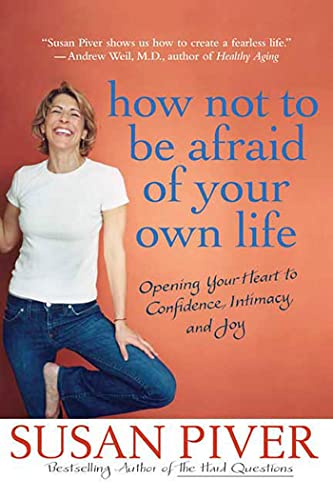 Beispielbild fr How Not to Be Afraid of Your Own Life : Opening Your Heart to Confidence, Intimacy, and Joy zum Verkauf von Better World Books