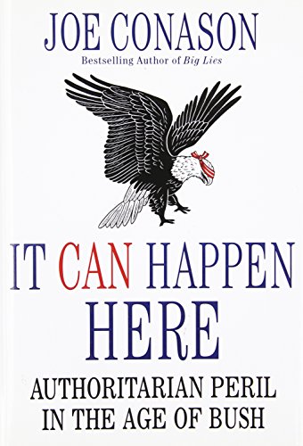 Stock image for It Can Happen Here : Authoritarian Peril in the Age of Bush for sale by Better World Books