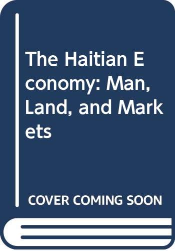 Stock image for The Haitian Economy : Man, Land and Markets for sale by Better World Books
