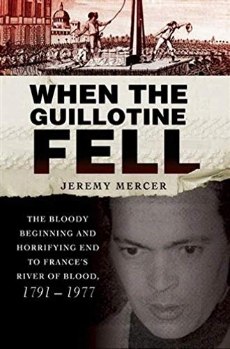Stock image for When the Guillotine Fell: The Bloody Beginning and Horrifying End to France's River of Blood, 1791--1977 for sale by SecondSale