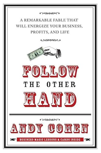 Follow the Other Hand: A Remarkable Fable that will Energize Your Business, Profits, and Life.