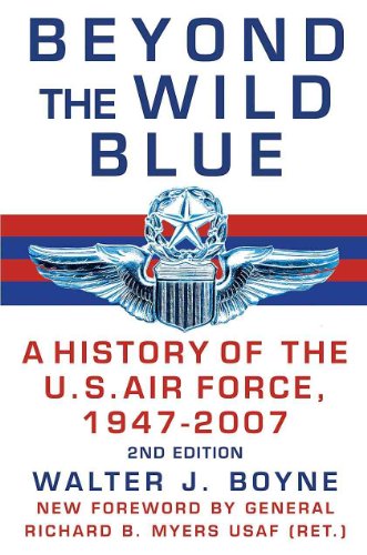 Beyond the Wild Blue : A History of the U. S. Air Force, 1947-2007