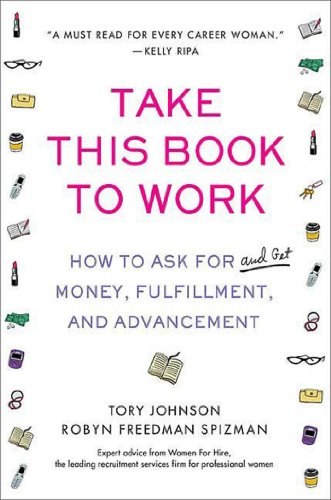 Imagen de archivo de Take This Book to Work : How to Ask for (and Get) Money, Fulfillment, and Advancement a la venta por Better World Books