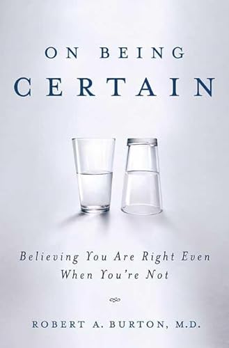 9780312359201: On Being Certain: Believing You Are Right Even When You're Not