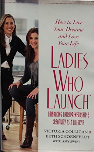 9780312359546: Ladies Who Launch: Embracing Entrepreneurship & Creativity as a Lifestyle