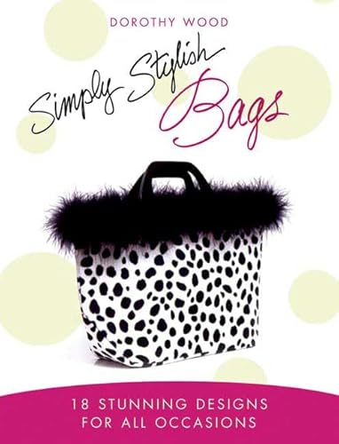 Beispielbild fr Simply Stylish Bags : 18 Stunning Designs for All Occasions zum Verkauf von Better World Books