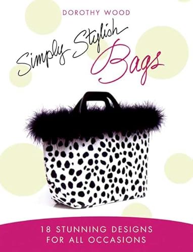 9780312359928: Simply Stylish Bags: 18 Stunning Designs for All Occasions
