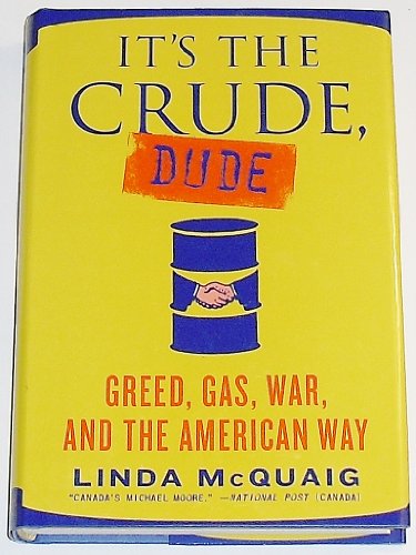 Imagen de archivo de It's the Crude, Dude : Greed, Gas, War, and the American Way a la venta por Better World Books