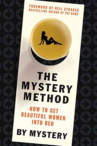 The Mystery Method: How to Get Beautiful Women Into Bed (9780312360115) by Mystery; Chris Odom; Eric Von Markovik.