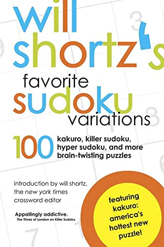 Will Shortz's Favorite Sudoku Variations: 100 Kakuro, Killer Sudoku, and More Brain-Twisting Puzzles (9780312360146) by Shortz, Will