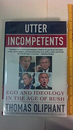 Imagen de archivo de Utter Incompetents : Ego and Ideology in the Age of Bush a la venta por Better World Books: West