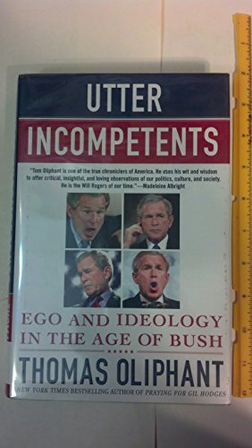 Stock image for Utter Incompetents : Ego and Ideology in the Age of Bush for sale by Better World Books: West
