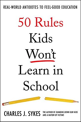 50 Rules Kids Won't Learn in School: Real-World Antidotes to Feel-Good Education (9780312360382) by Sykes, Charles J.