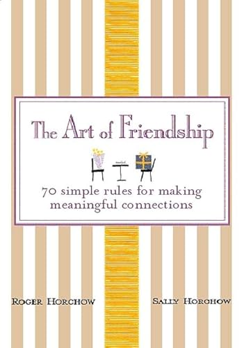 9780312360399: The Art of Friendship: 70 Simple Rules for Making Meaningful Connections