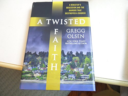 9780312360610: A Twisted Faith: A Minister's Obsession and the Murder That Destroyed a Church