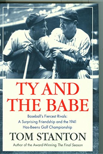 9780312361594: Ty and the Babe: The Incredible Saga of Baseball's Fiercest Rivals, the Forging of a Surprising Friendship, and the Battle for the 1941 Has-beens Golf Championship