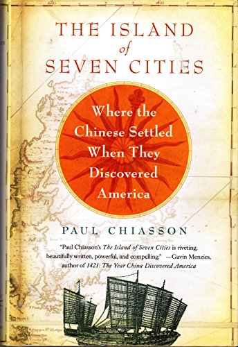 Stock image for The Island of Seven Cities : The Discovery of a Lost Chinese Settlement in North America for sale by Better World Books: West