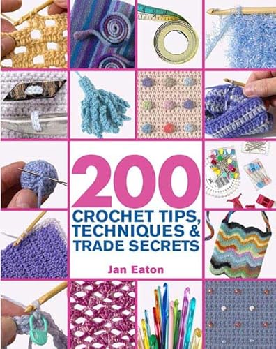 Stock image for 200 Crochet Tips, Techniques & Trade Secrets: An Indispensible Resource of Technical Know-How and Troubleshooting Tips (200 Tips, Techniques & Trade Secrets) for sale by ZBK Books