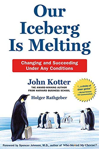 Imagen de archivo de Our Iceberg Is Melting: Changing and Succeeding Under Any Conditions (Kotter, Our Iceberg is Melting) a la venta por More Than Words