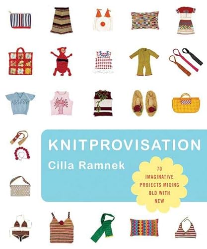 {KNITTING} Knitprovisation : 70 Imaginative Projects Mixing Old with New