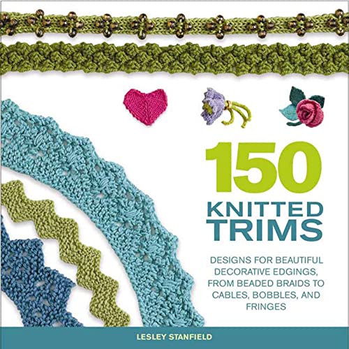 Beispielbild fr 150 Knitted Trims: Designs for Beautiful Decorative Edgings, from Beaded Braids to Cables, Bobbles, and Fringes (Knit & Crochet) zum Verkauf von SecondSale