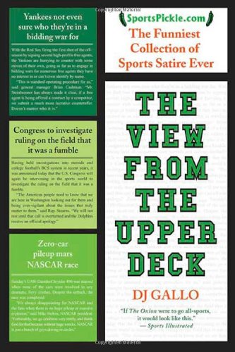 Beispielbild fr The View from the Upper Deck: SportsPickle Presents the Funniest Collection of Sports Satire Ever zum Verkauf von Wonder Book