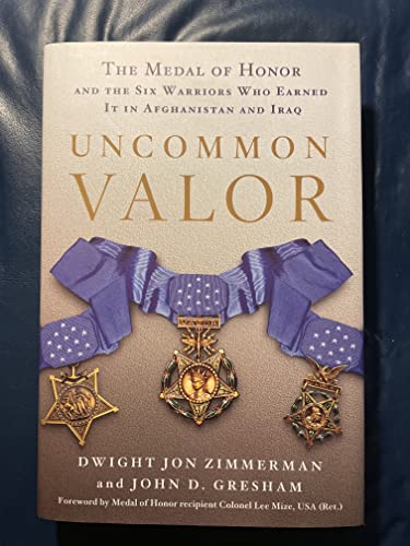 Stock image for Uncommon Valor : The Medal of Honor and the Six Warriors Who Earned It in Afghanistan and Iraq for sale by Better World Books