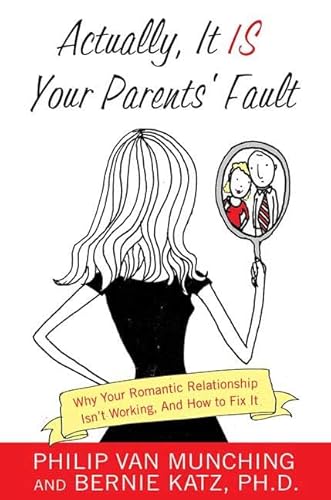 Beispielbild fr Actually, It Is Your Parents' Fault: Why Your Romantic Relationship Isn't Working, and How to Fix It zum Verkauf von Wonder Book