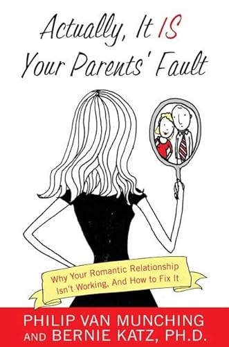 Stock image for Actually, It Is Your Parents' Fault : Why Your Romantic Relationship Isn't Working, and How to Fix It for sale by Better World Books