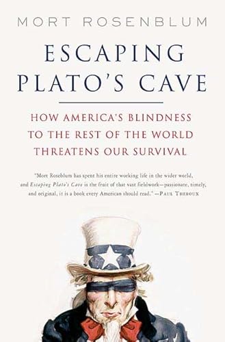 Beispielbild fr Escaping Plato's Cave : How America's Blindness to the Rest of the World Threatens Our Survival zum Verkauf von Better World Books