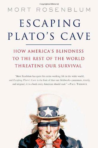 Stock image for Escaping Plato's Cave: How America's Blindness to the Rest of the World Threatens Our Survival for sale by Irish Booksellers