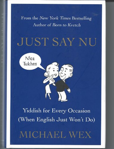 Stock image for Just Say Nu: Yiddish for Every Occasion (When English Just Won't Do) for sale by More Than Words