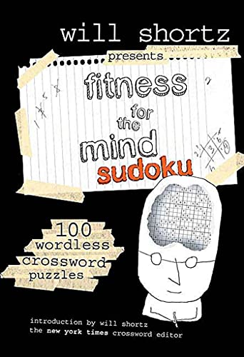 Will Shortz Presents Fitness for the Mind Sudoku: 100 Wordless Crossword Puzzles (9780312364724) by [???]