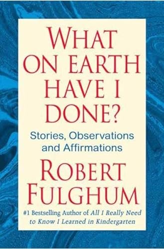 Beispielbild fr What On Earth Have I Done?: Stories, Observations, and Affirmations zum Verkauf von Your Online Bookstore