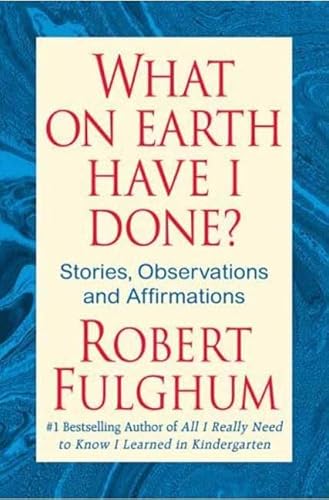 9780312365493: What on Earth Have I Done?: Stories, Observations and Affirmations