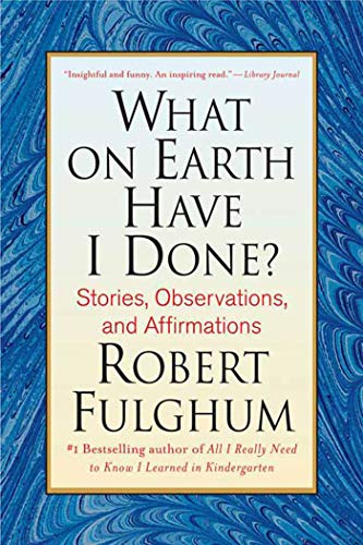 9780312365509: What On Earth Have I Done?: Stories, Observations, and Affirmations