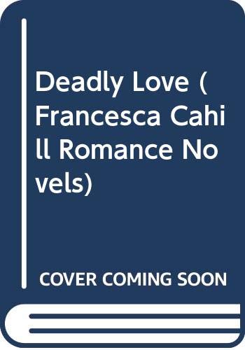 9780312365851: Deadly Love (Francesca Cahill Romance Novels)