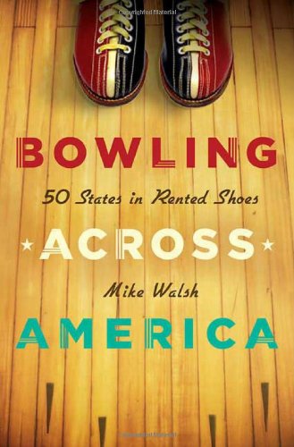 Imagen de archivo de Bowling Across America: 50 States in Rented Shoes a la venta por Mr. Bookman