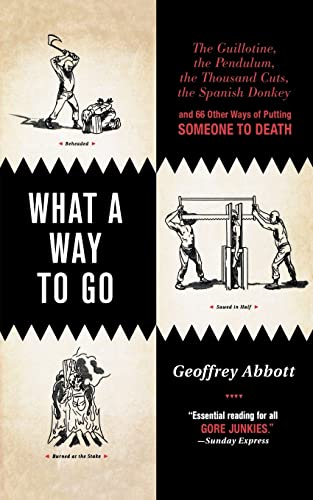 Beispielbild fr What a Way to Go : The Guillotine, the Pendulum, the Thousand Cuts, the Spanish Donkey, and 66 Other Ways of Putting Someone to Death zum Verkauf von Better World Books