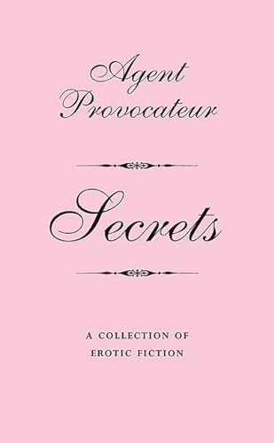Imagen de archivo de Agent Provocateur: Secrets: A Collection of Erotic Fiction a la venta por Goodwill Books