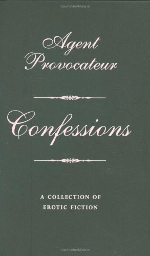 Imagen de archivo de Agent Provocateur: Confessions: A Collection of Erotic Fiction a la venta por HPB Inc.