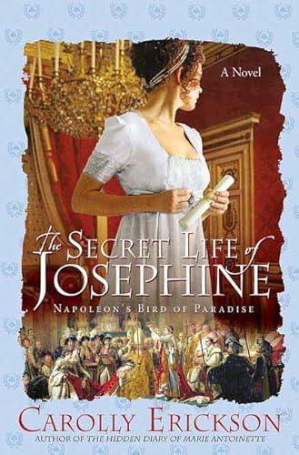 The Secret Life of Josephine: Napoleon's Bird of Paradise (9780312367350) by Erickson, Carolly