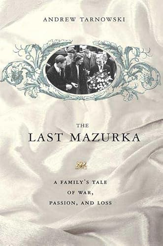 Beispielbild fr The Last Mazurka: A Family's Tale of War, Passion, and Loss zum Verkauf von More Than Words