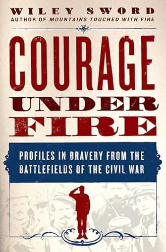 9780312367411: Courage Under Fire: Profiles in Bravery from the Battlefields of the Civil War