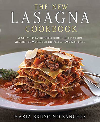 The New Lasagna Cookbook: A Crowd-Pleasing Collection of Recipes from Around the World for the Pe...