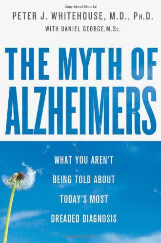 Beispielbild fr The Myth of Alzheimer's: What You Aren't Being Told About Today's Most Dreaded Diagnosis zum Verkauf von Wonder Book