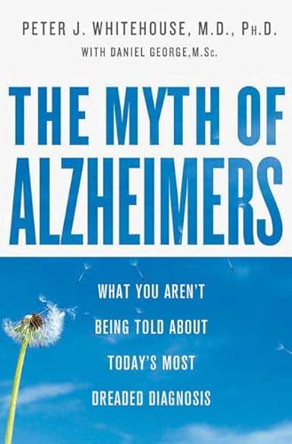 Stock image for The Myth of Alzheimer's: What You Aren't Being Told About Today's Most Dreaded Diagnosis for sale by Reliant Bookstore