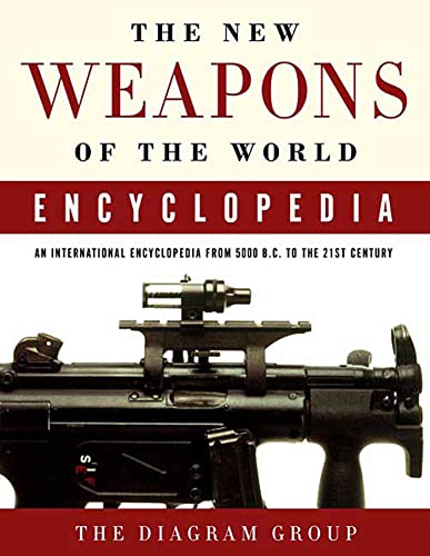 The New Weapons of the World Encyclopedia: An International Encyclopedia from 5000 B.C. to the 21st Century (9780312368326) by Diagram Group